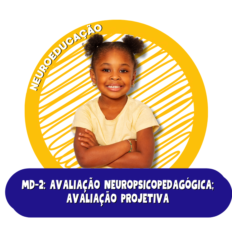 MD-2: Avaliação Neuropsicopedagógica: Avaliação Projetiva 