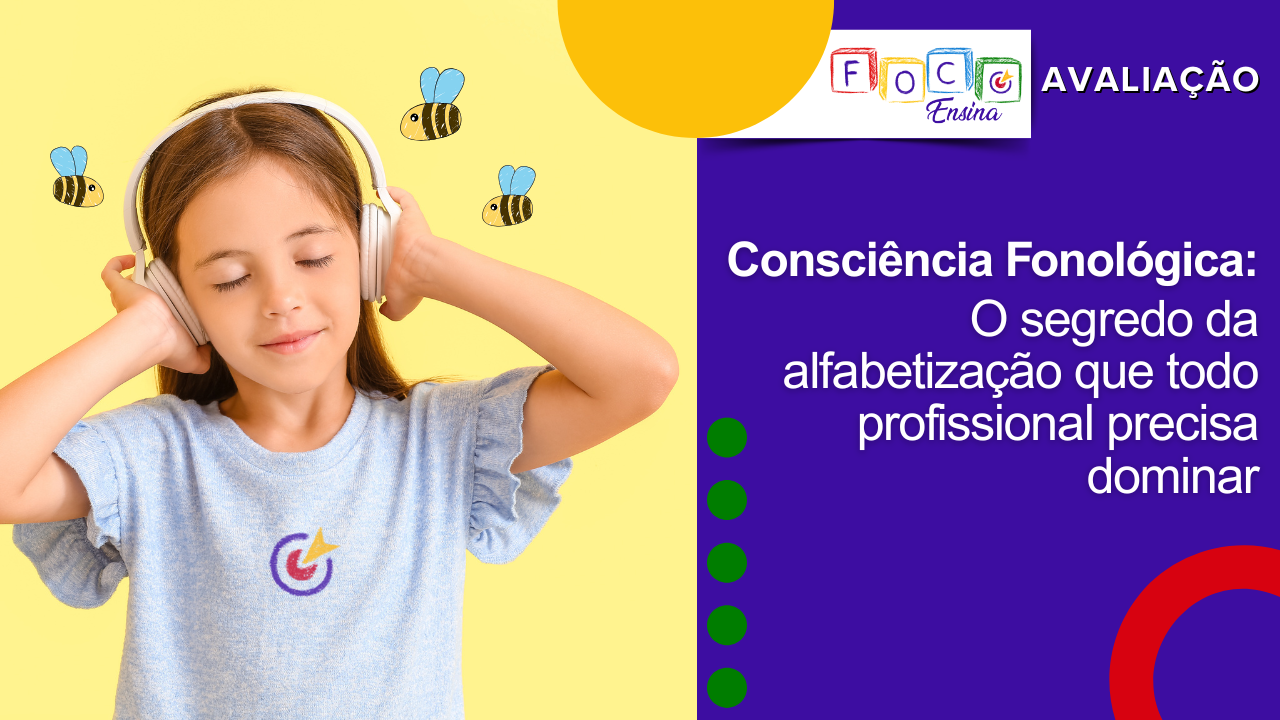 Consciência Fonológica: o segredo da alfabetização que todo profissional precisa dominar